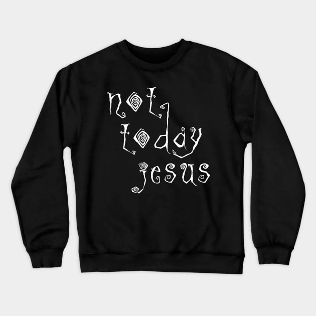 Not Today Jesus // Satanic Typography Design Crewneck Sweatshirt by Trendsdk